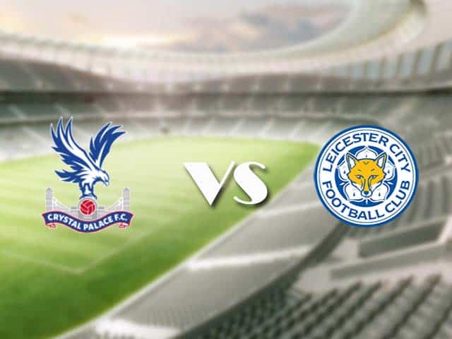 Soi kèo bóng đá 88FUN trận Crystal Palace vs Leicester City, 22:00 – 28/12/2020