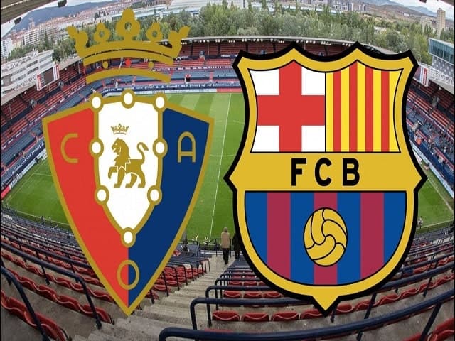 Soi kèo bóng đá 88FUN trận Osasuna vs Barcelona, 03:00 – 07/03/2021