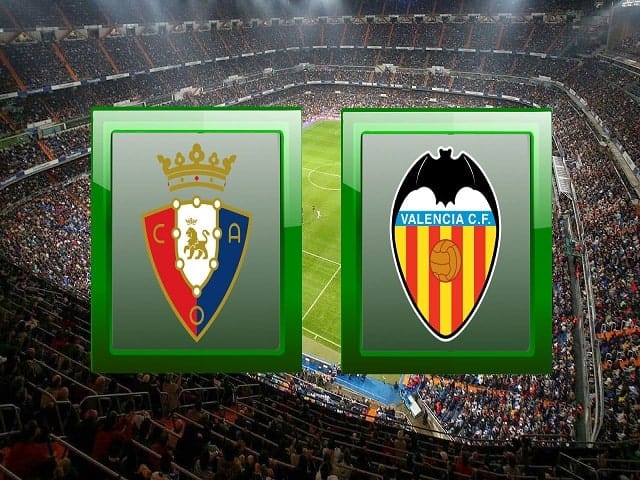 Soi kèo bóng đá 88FUN trận Osasuna vs Valencia, 00:00 – 22/04/2021