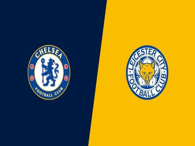 Soi kèo bóng đá 88FUN trận Chelsea vs Leicester City, 02:15 – 19/05/2021