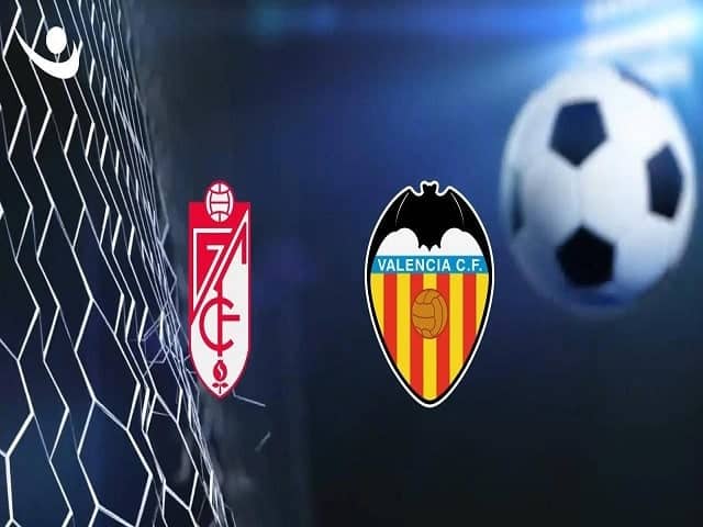 Soi kèo bóng đá 88FUN trận Granada CF vs Valencia, 00:30 – 22/08/2021