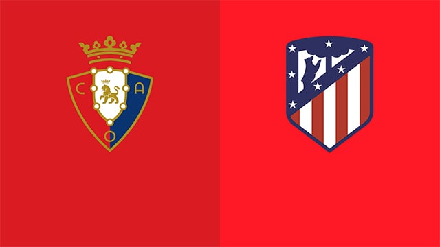 Soi kèo bóng đá 88FUN trận Osasuna vs Atl. Madrid, 22:15 - 19/2/2022